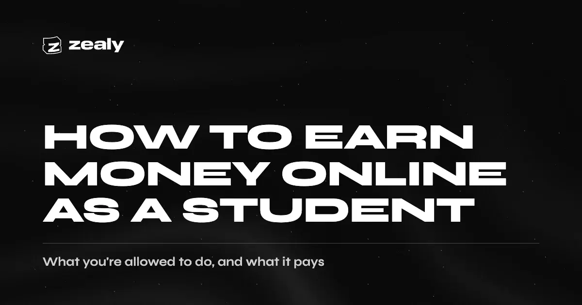 Zealy article cover on a dark textured background reading: How to earn money online as a student — what you're allowed to do, and what it pays.