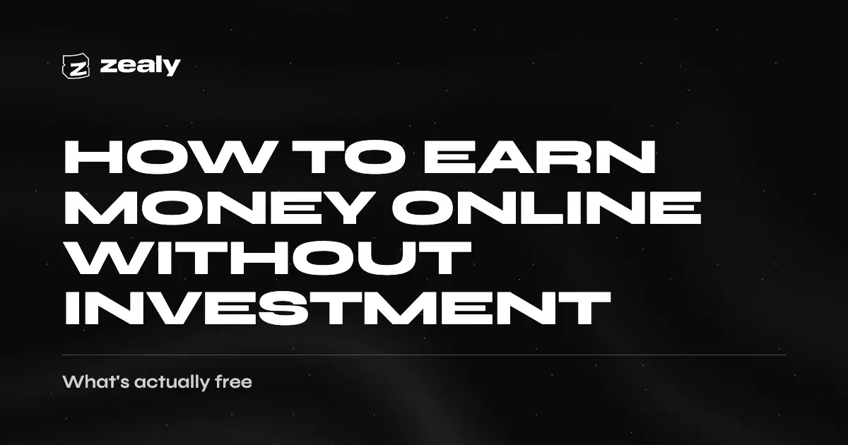 Zealy article cover on a dark textured background reading: How to earn money online without investment — what's actually free.