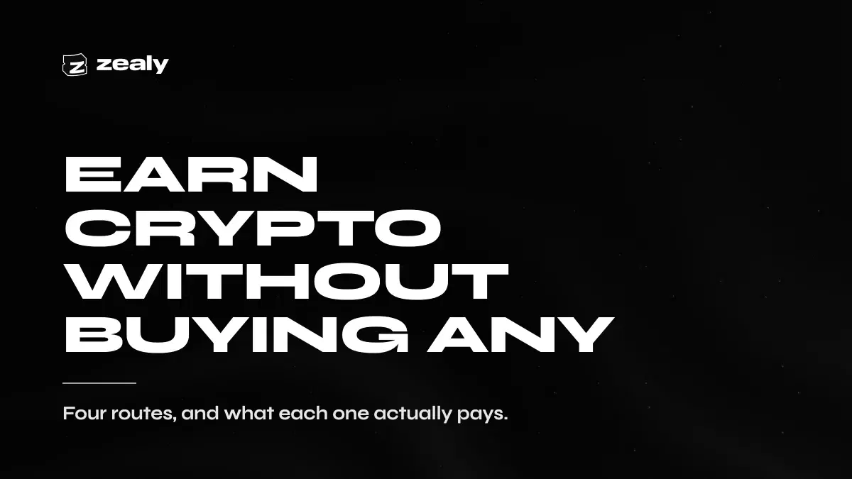Zealy article cover on a dark textured background reading: Earn crypto without buying any — four routes, and what each one actually pays.