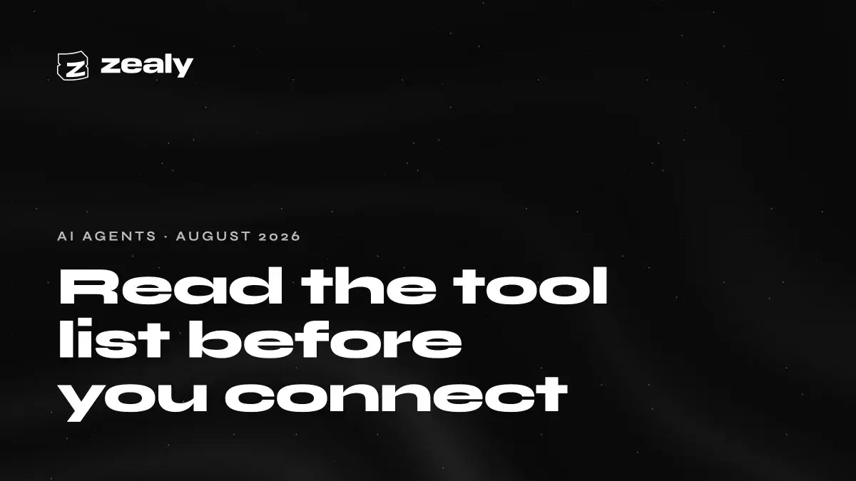 Zealy article cover on a dark textured background. Small Zealy logo top left, a kicker reading AI AGENTS - AUGUST 2026, and a large headline: Read the tool list before you connect.