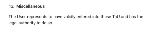 Screenshot of section 13, Miscellaneous, of Zealy's Terms of Use, reading: The User represents to have validly entered into these ToU and has the legal authority to do so.